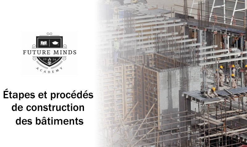 Étapes et procédés de construction des bâtiments